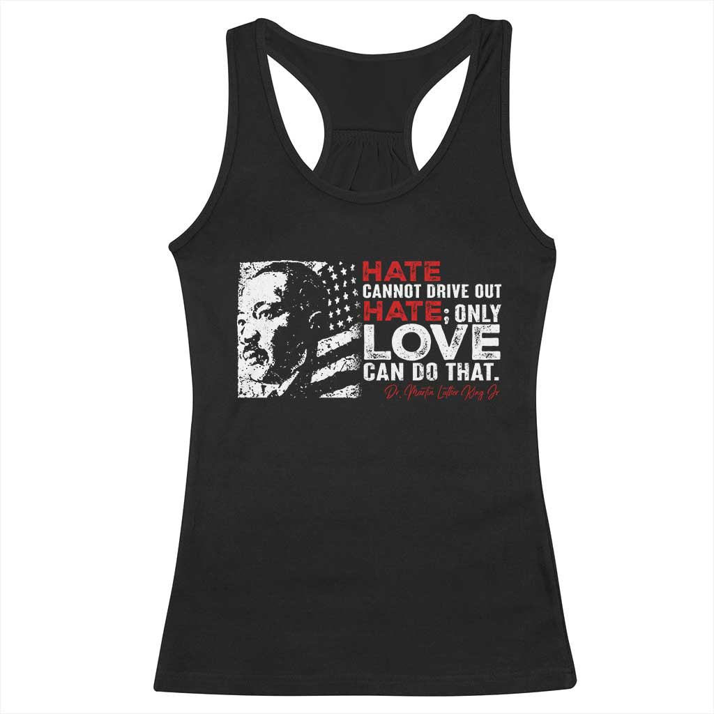 Martin Luther King Jr Racerback Tank Top Hate Cannot Drive Out Hate