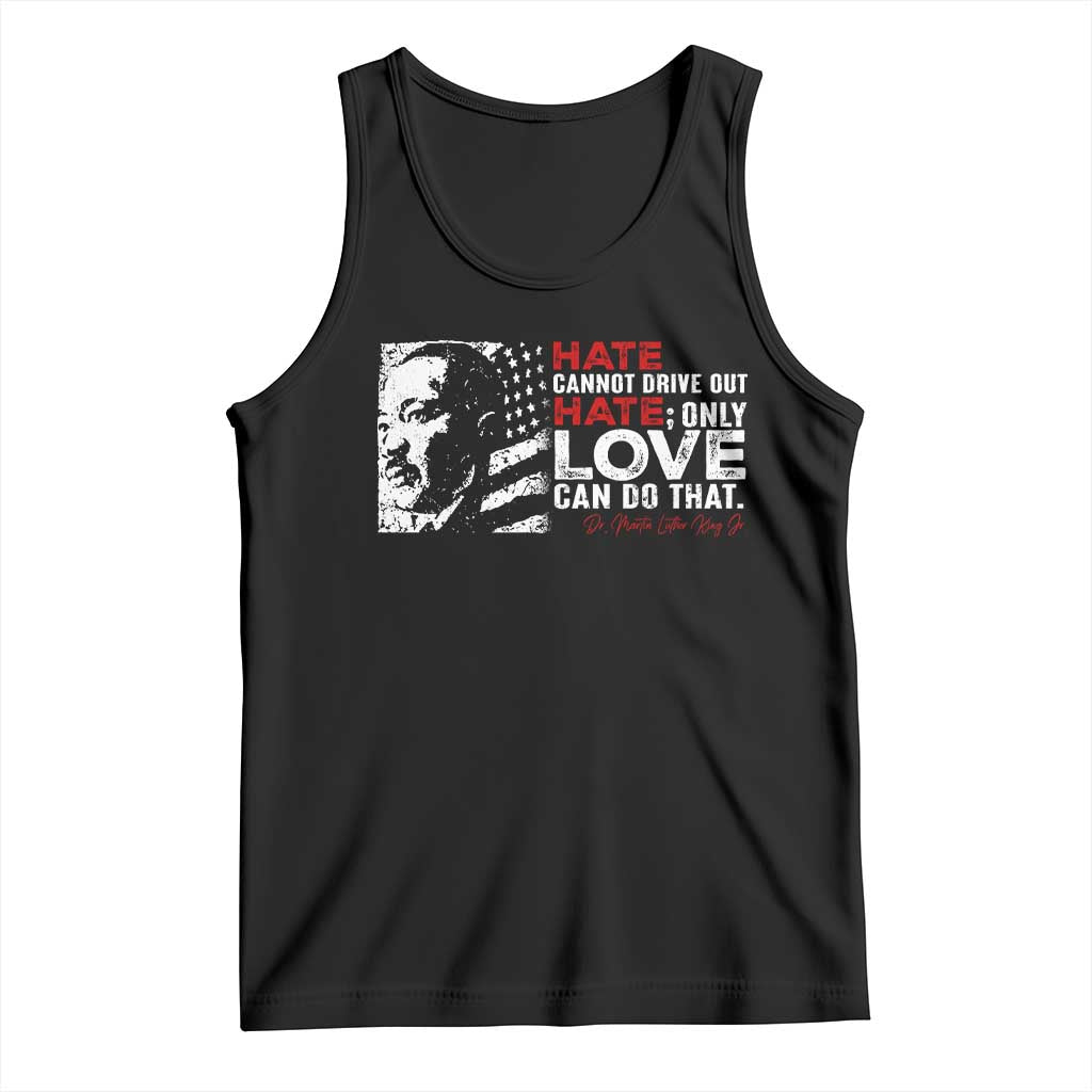 Martin Luther King Jr Tank Top Hate Cannot Drive Out Hate