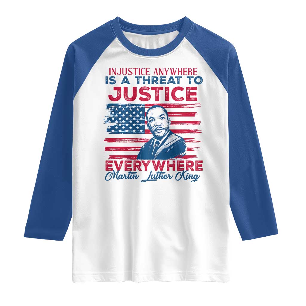 Martin Luther King Jr Day Raglan Shirt Injustice Anywhere Is A Threat To Justice Everywhere TS09