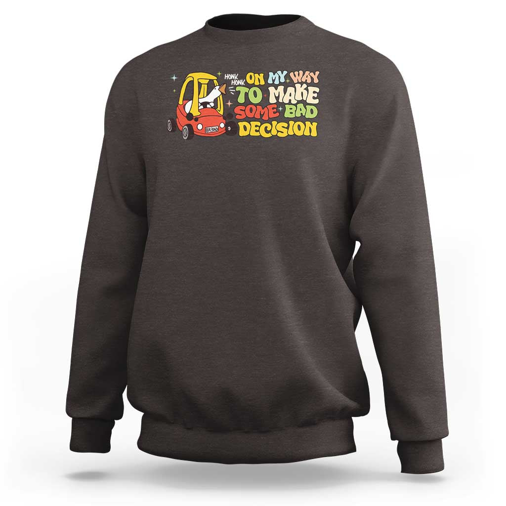 Funny Goose On My Way To Make Some Bad Decisions Sweatshirt