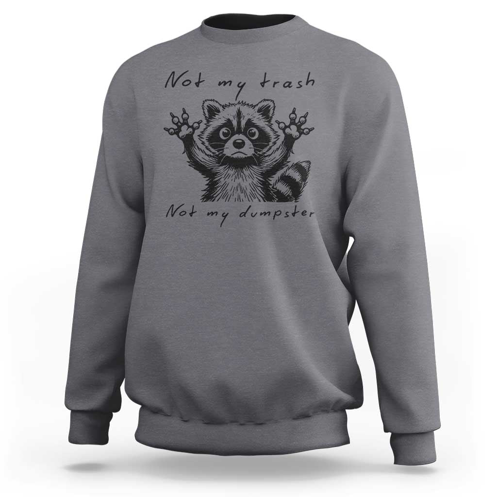 Funny Raccoon Sweatshirt Not My Trash Not My Dumpster