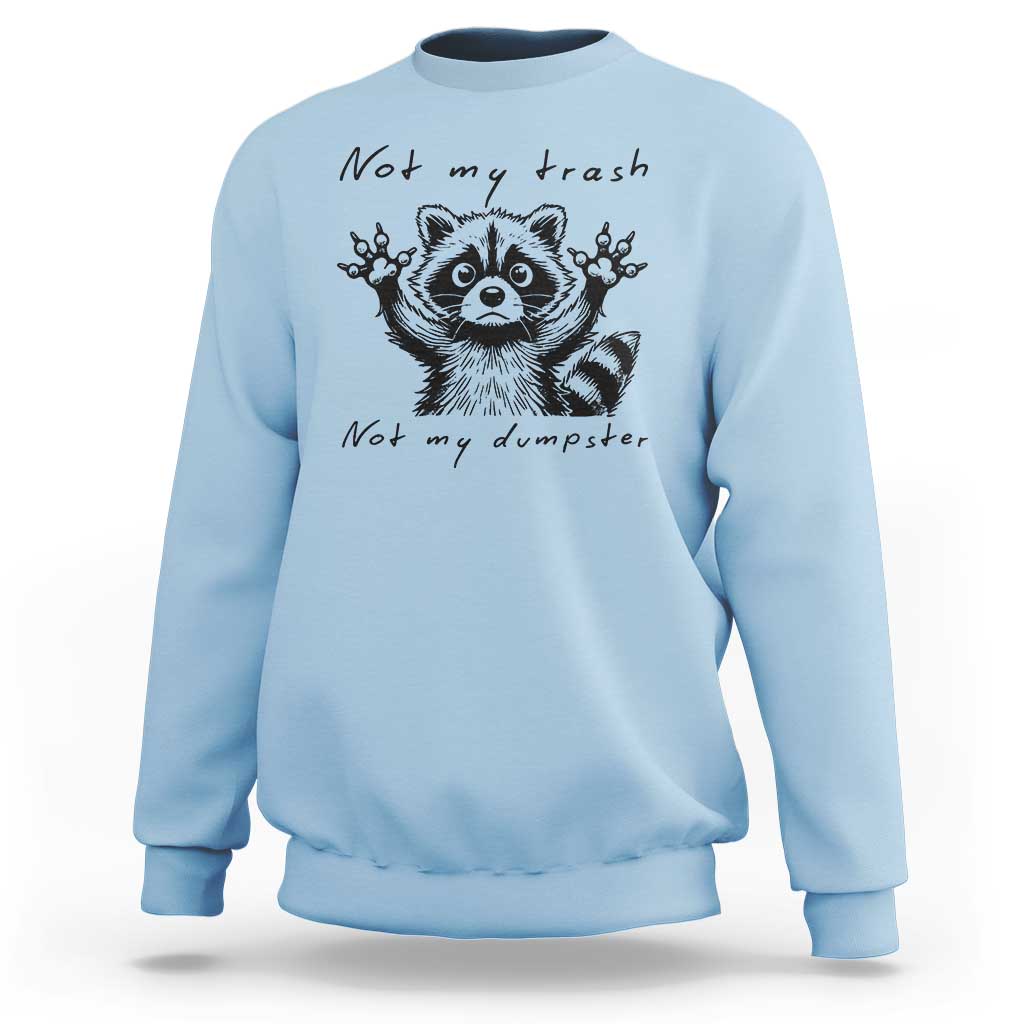 Funny Raccoon Sweatshirt Not My Trash Not My Dumpster