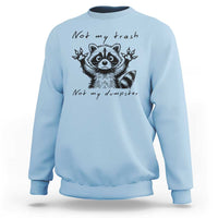 Funny Raccoon Sweatshirt Not My Trash Not My Dumpster