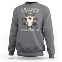 No One Is illegal On Stolen Land Sweatshirt