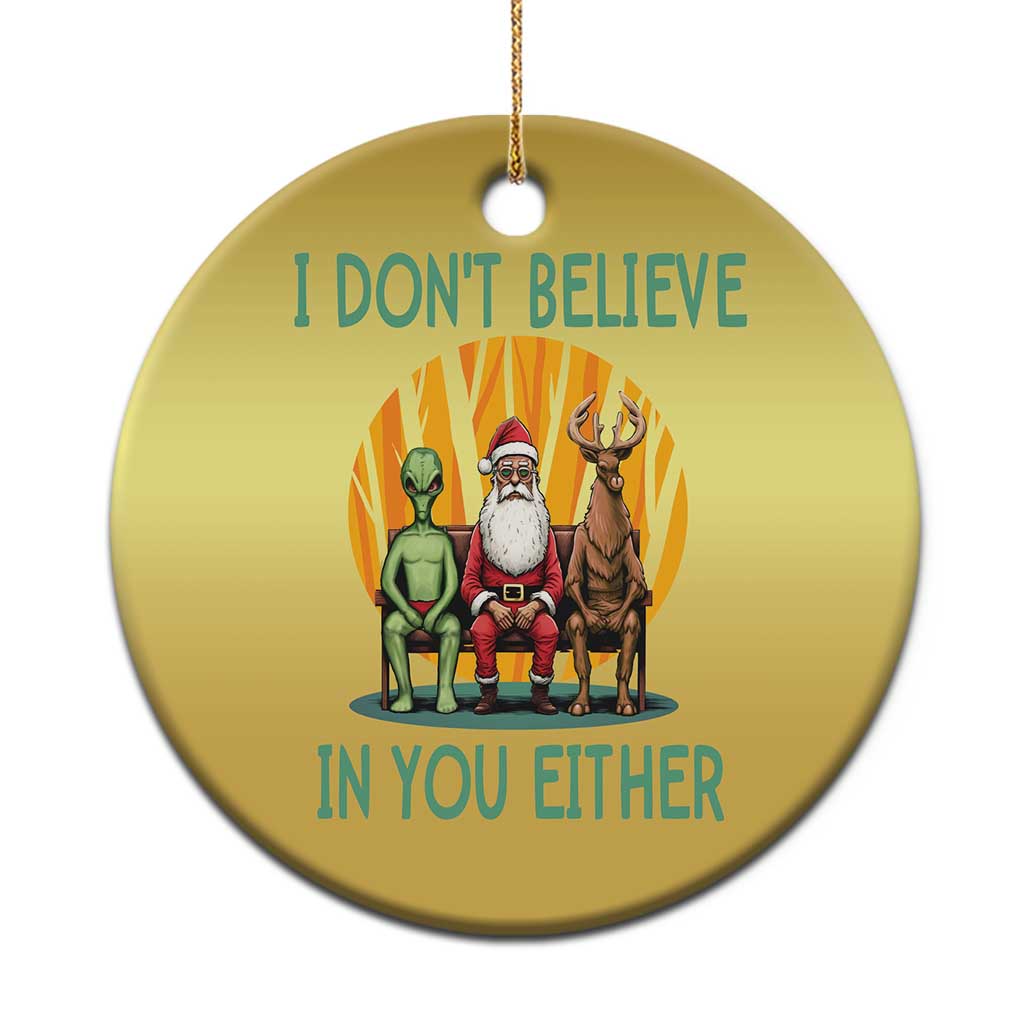 Funny Xmas Christmas Ornament I Don't Believe In You Either Santa Reindeer Alien - Wonder Print Shop