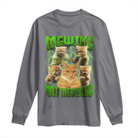 Funny Cat Meme Mewing Not Meowing Long Sleeve Shirt