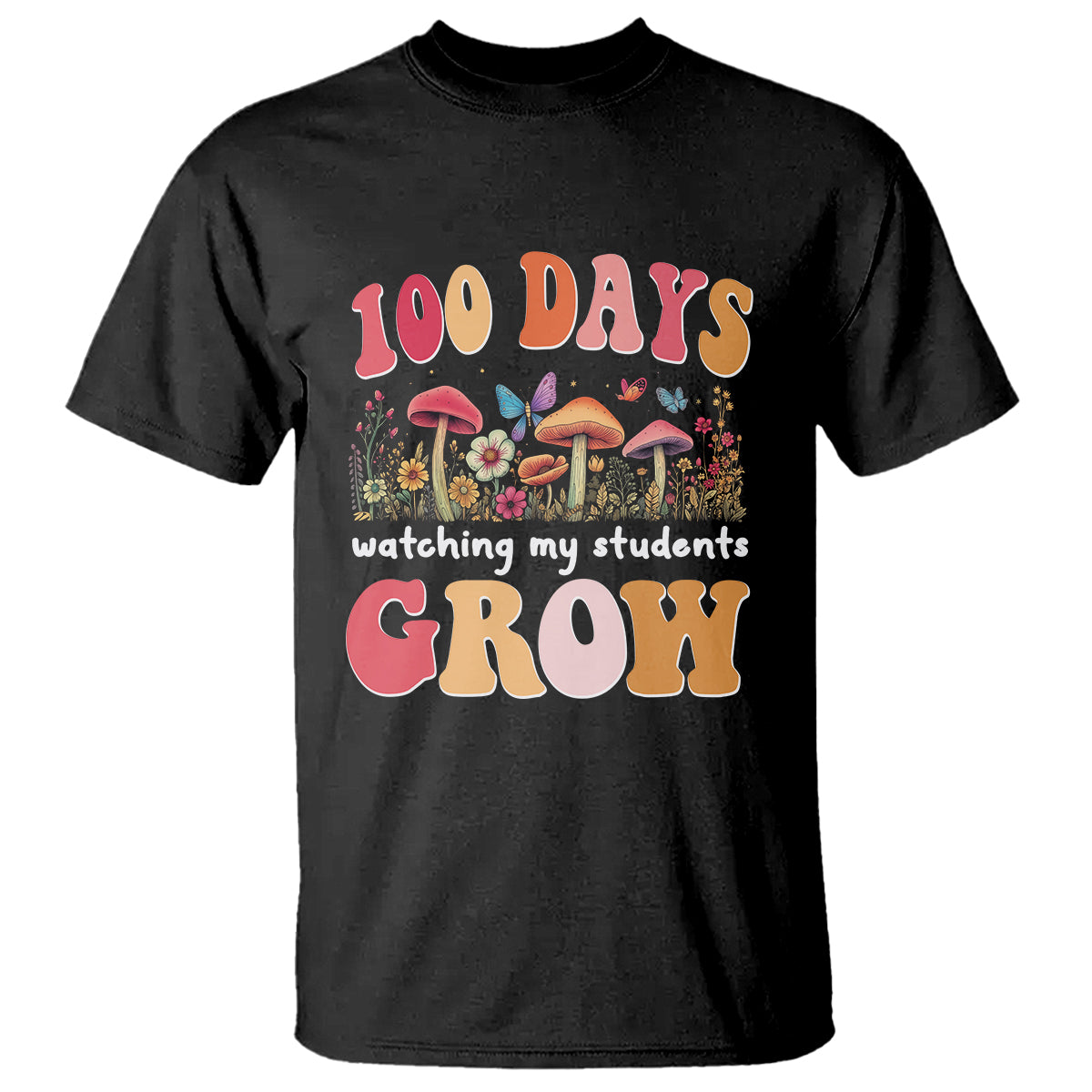 100th Day Of School T Shirt 100 Days Watching My Student Grow Teacher - Wonder Print Shop