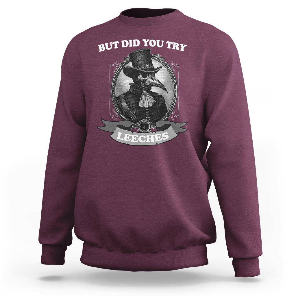 Maroon plague doctor sweatshirt with 'BUT DID YOU TRY' leeches chest graphic