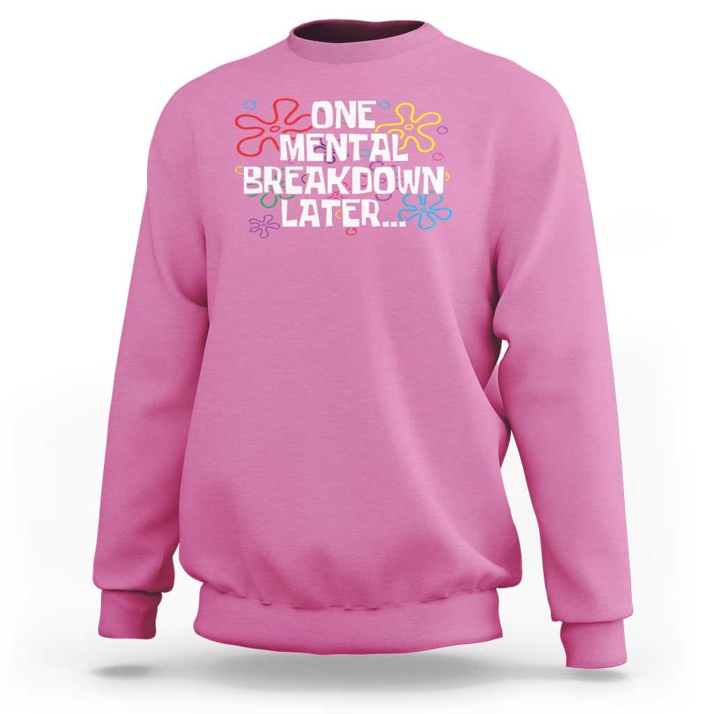 Funny Mental Health Sweatshirt One Mental Breakdown Later