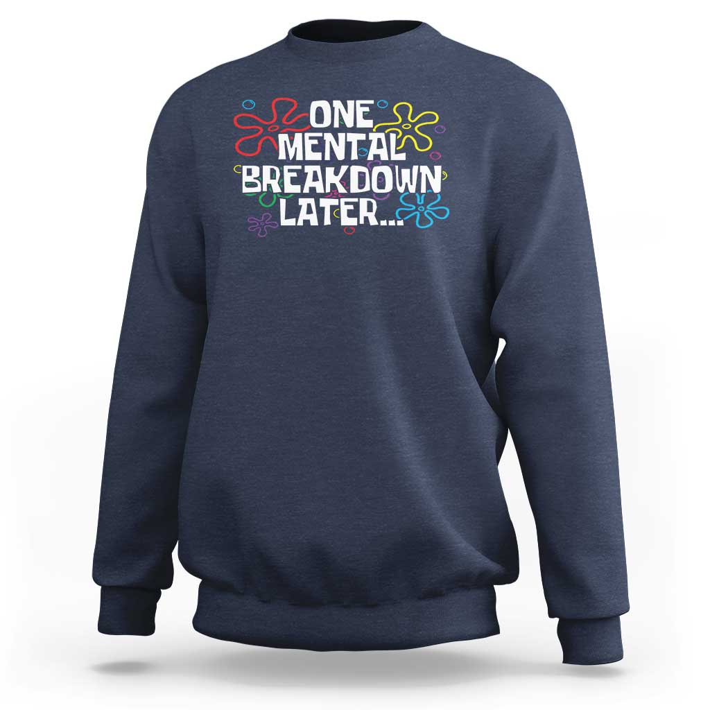 Funny Mental Health Sweatshirt One Mental Breakdown Later