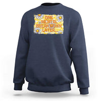 Funny One Mental Breakdown Later Sweatshirt Daisy Mental Health