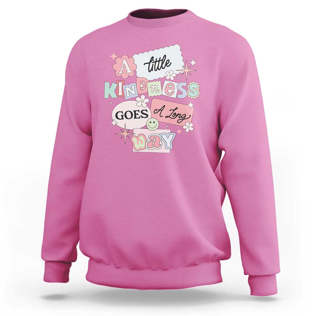 Inspirational A Little Kindness Goes A Long Way Sweatshirt