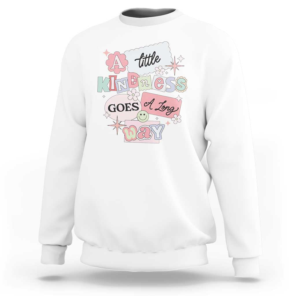 Inspirational A Little Kindness Goes A Long Way Sweatshirt