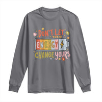 Don't Let Their Energy Change Yours Long Sleeve Shirt
