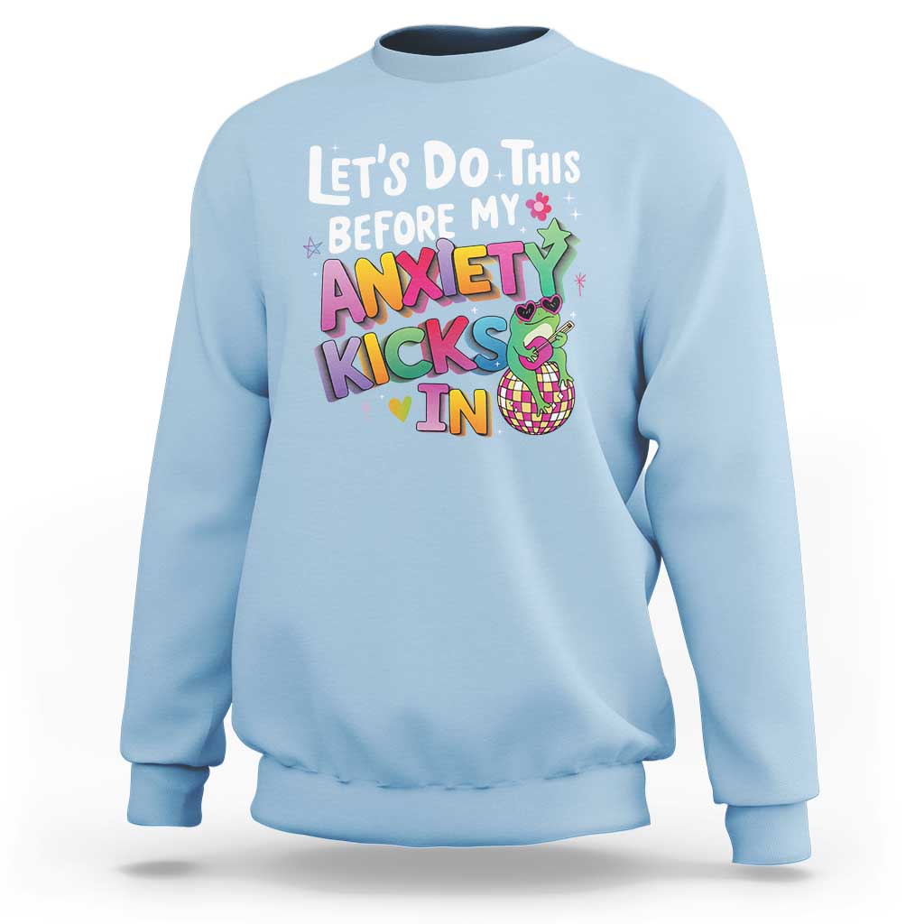 Funny Frog Let's Do This Before My Anxiety Kicks In Sweatshirt
