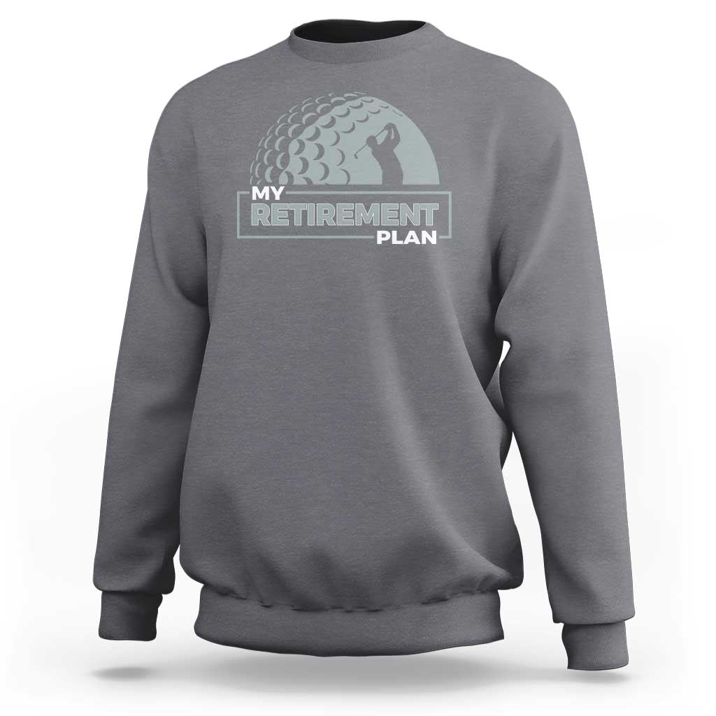 Gray crewneck sweatshirt with “My Retirement Plan” golfer graphic on chest