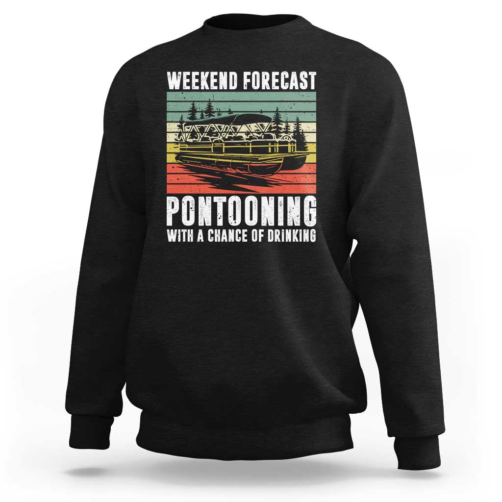Weekend Forecast Pontooning With A Chance Of Drinking Sweatshirt