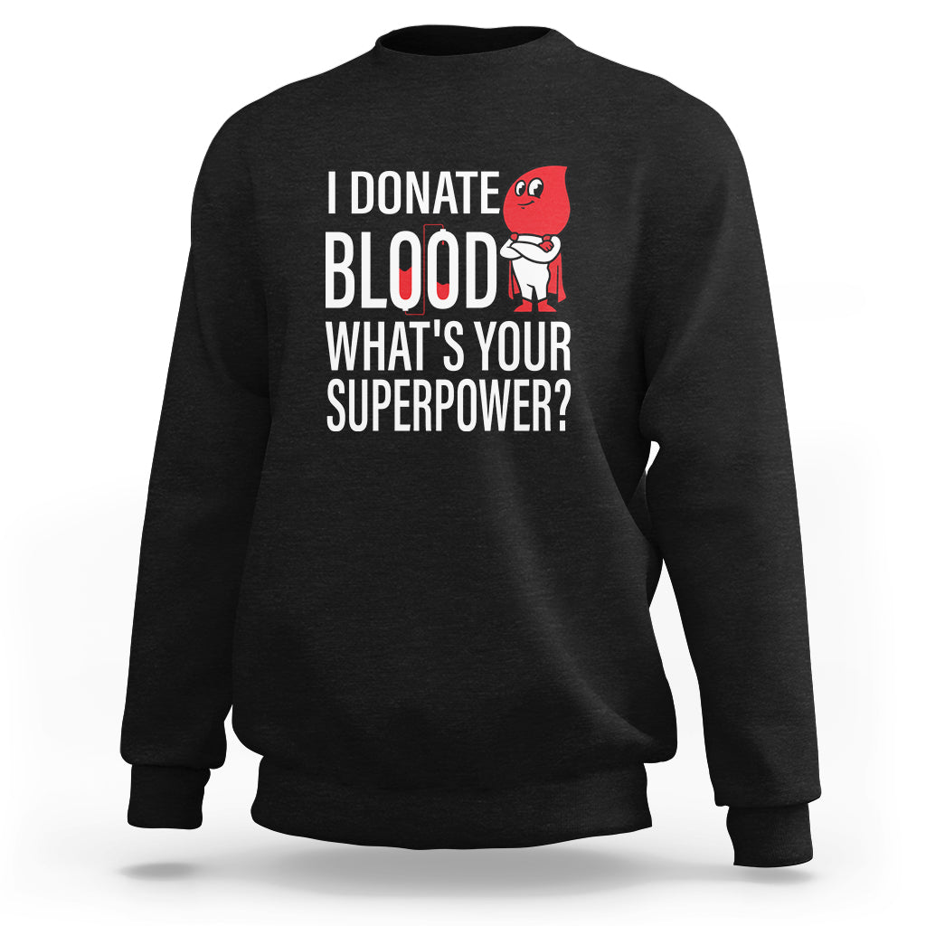 Black crewneck sweatshirt with front print: “I Donate Blood What’s Your Superpower?”