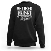Black crewneck sweatshirt with 'Retired 2025' and 'Not My Problem' graphic