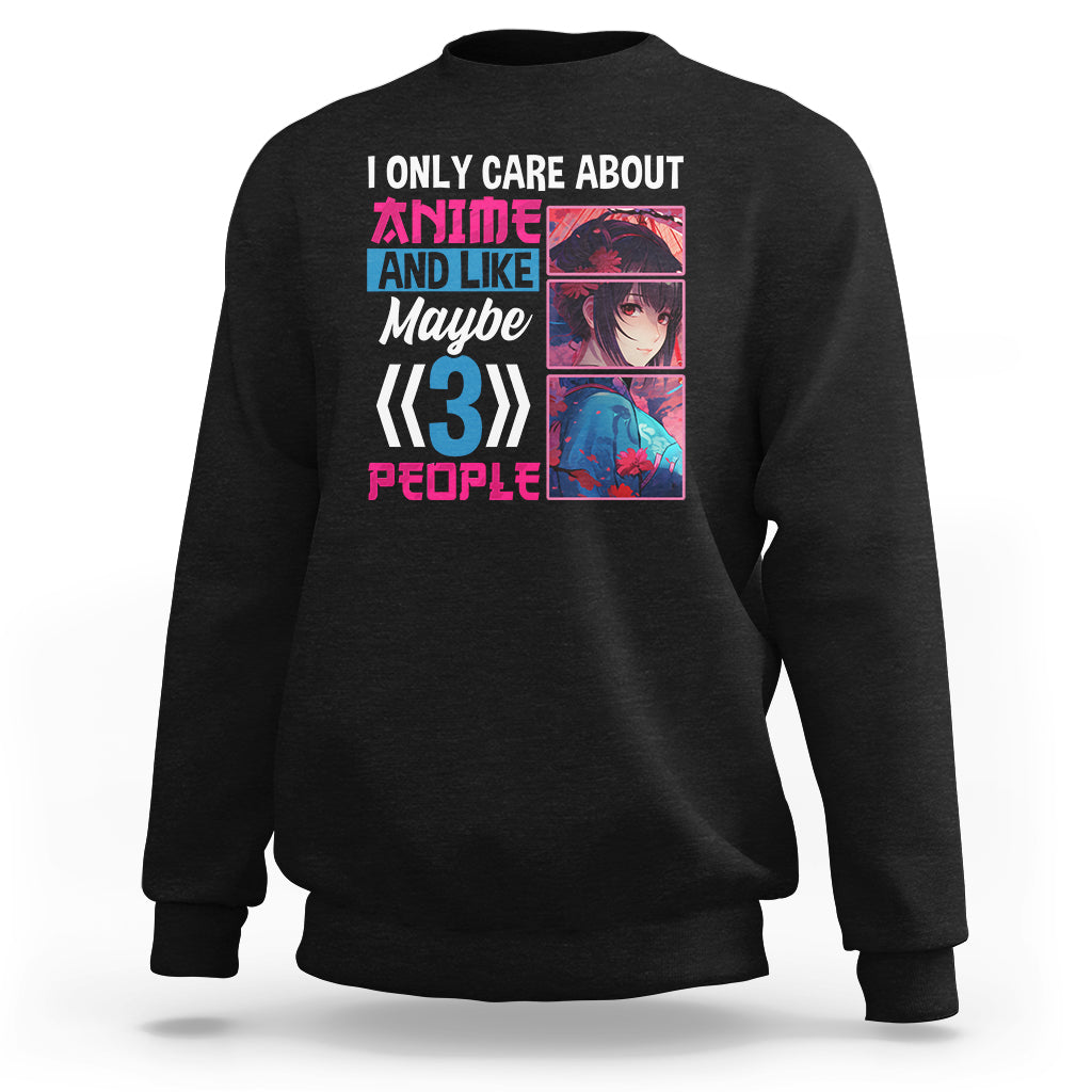 I Only Care About Anime Sweatshirt And Like Maybe 3 People Japanese Manga - Wonder Print Shop