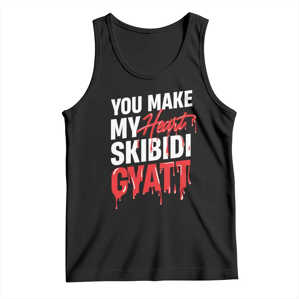 Funny Meme Valentine's Day Tank Top You Make My Heart Skibidi Gyatt