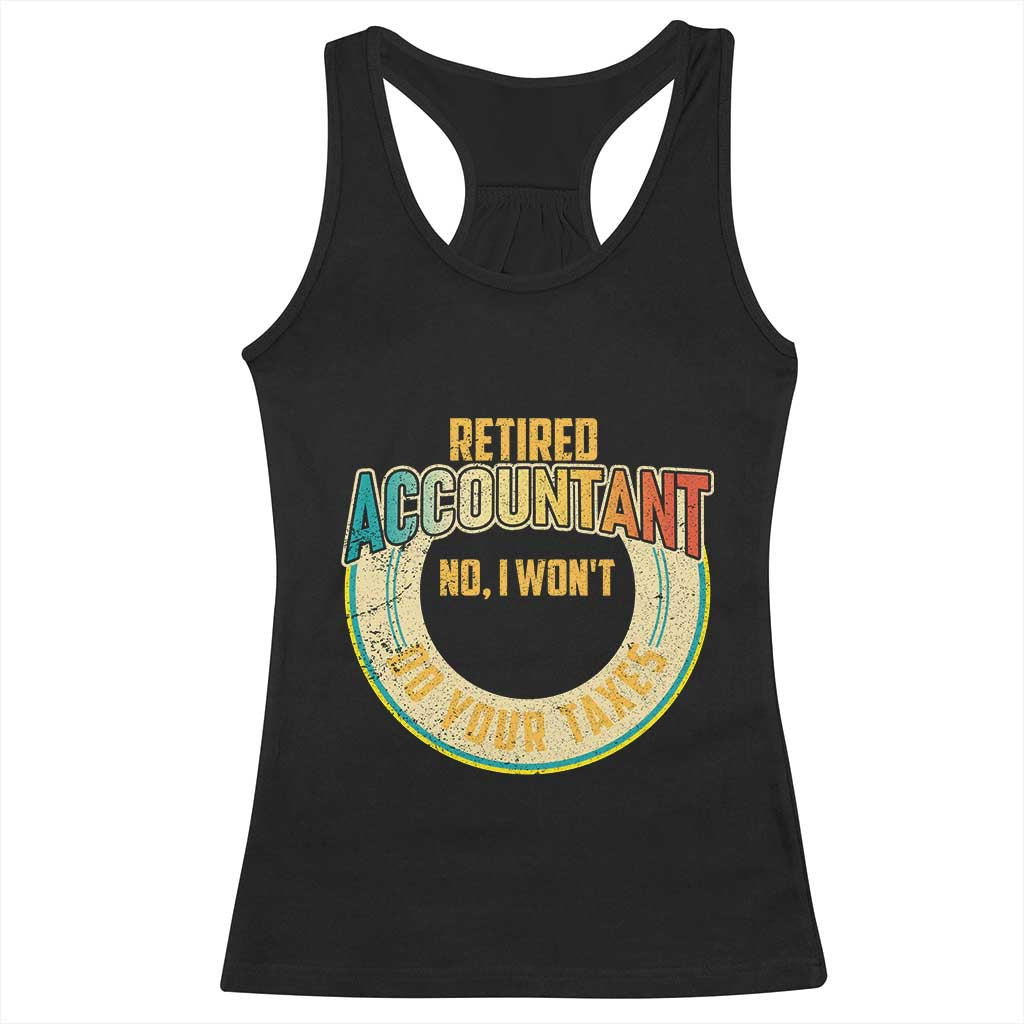 Retired Accountant Racerback Tank Top No I Won't Do Your Taxes Retirement