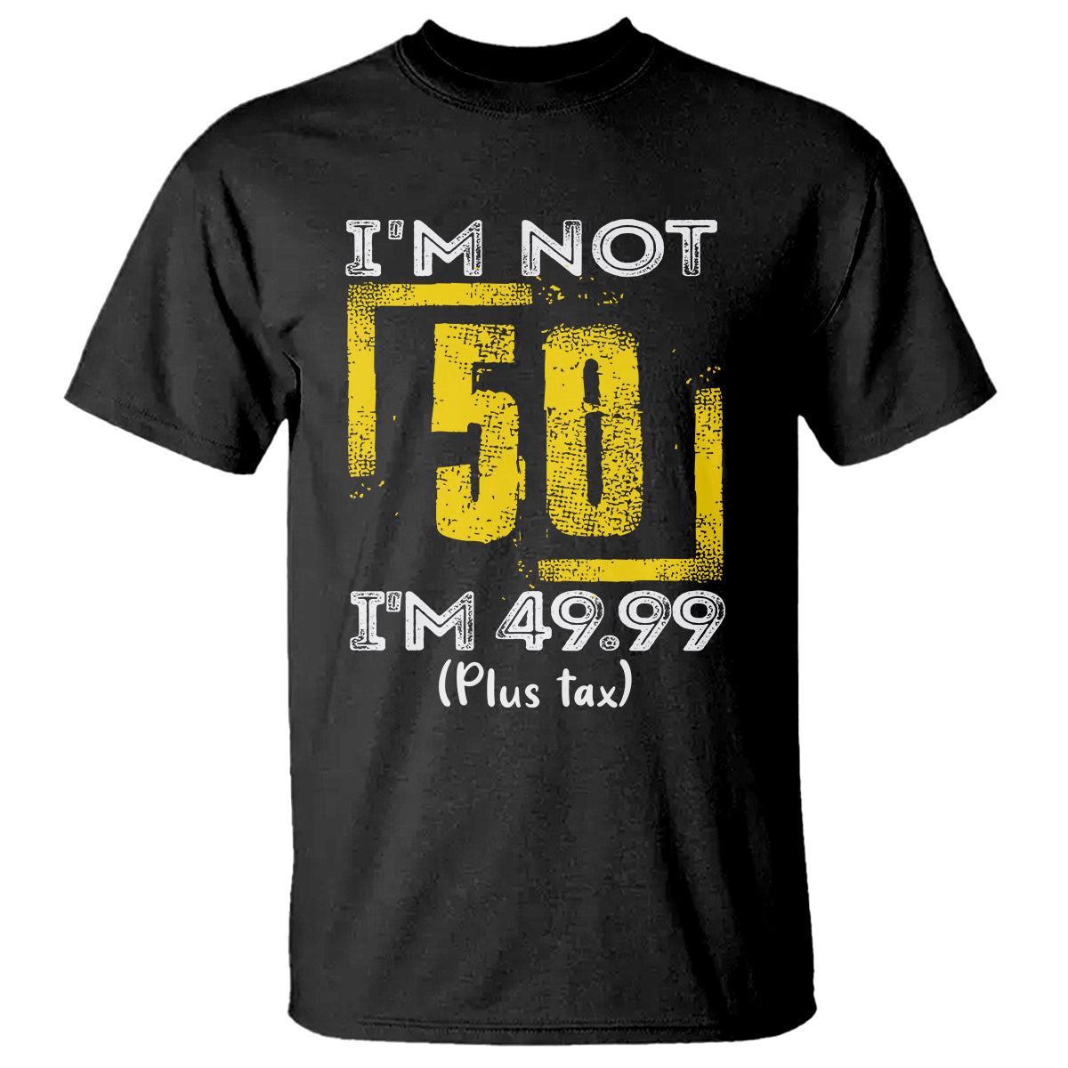 Black T-shirt with “I’m not 50!” graphic, “49.99 (Plus tax)” text in yellow and white.