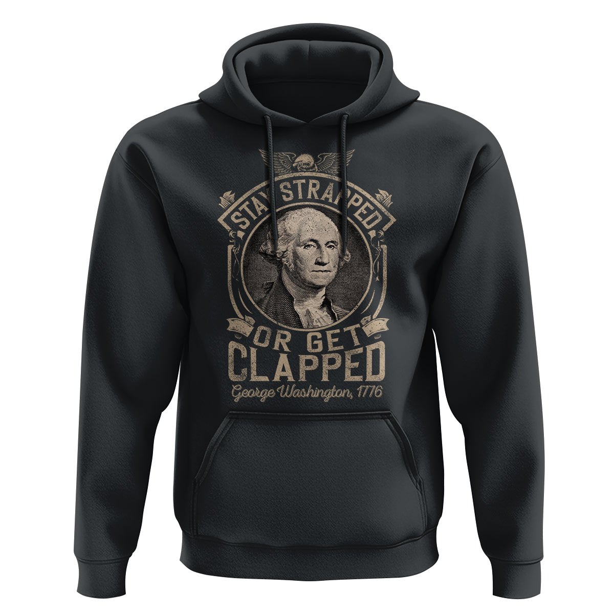 Black pullover hoodie with George Washington graphic and “Stay Strapped Or Get Clapped”