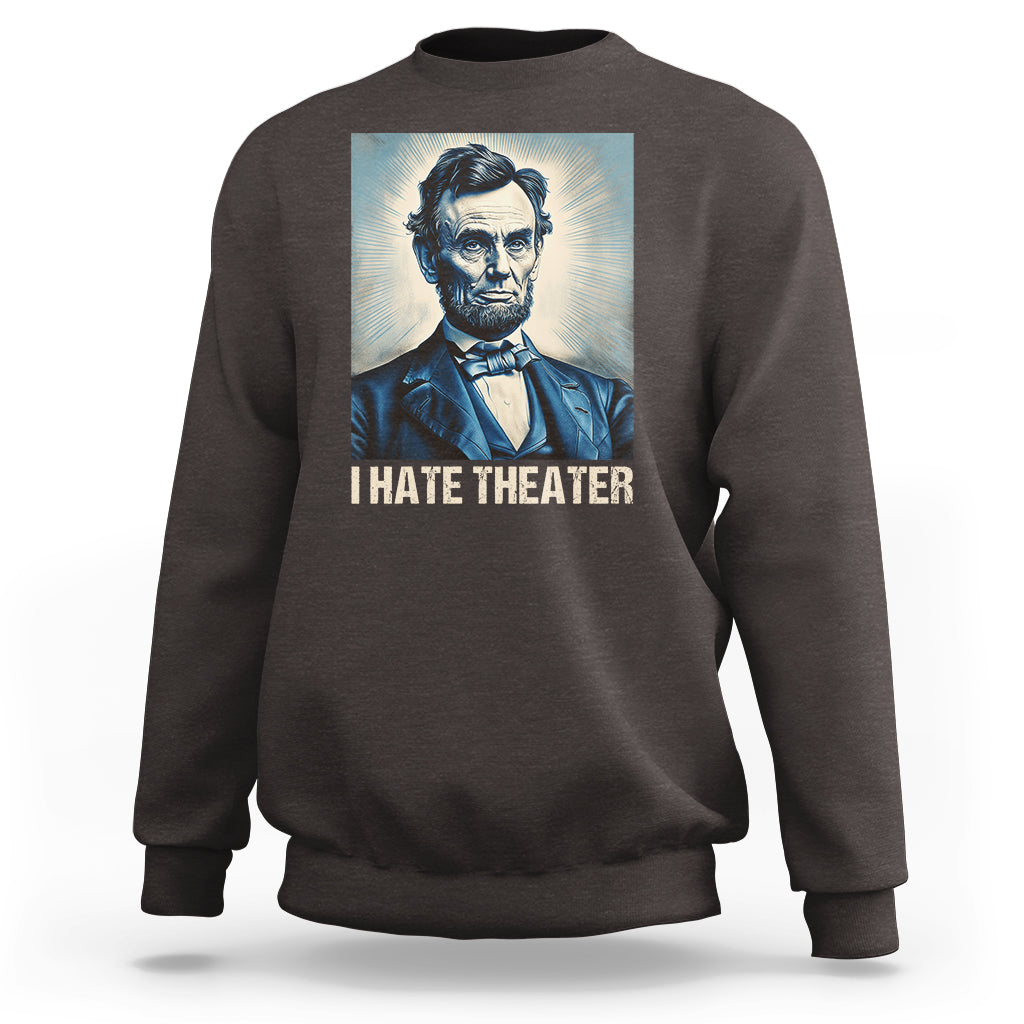 Dark chocolate sweatshirt with Abraham Lincoln portrait graphic and 'I HATE THEATER' text