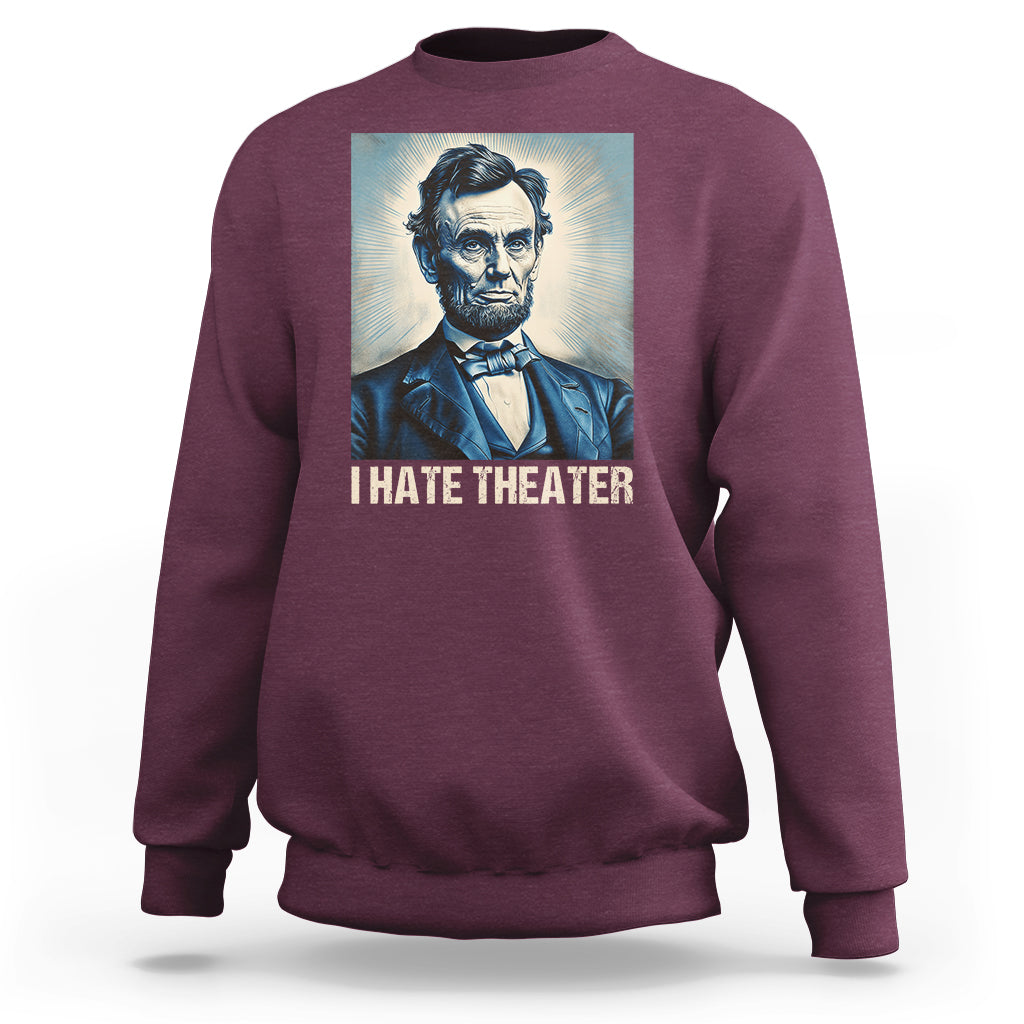 Maroon sweatshirt with Abraham Lincoln portrait graphic and 'I HATE THEATER' text