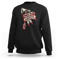Black crewneck sweatshirt with “PROUD TO BE NATIVE” graphic on chest