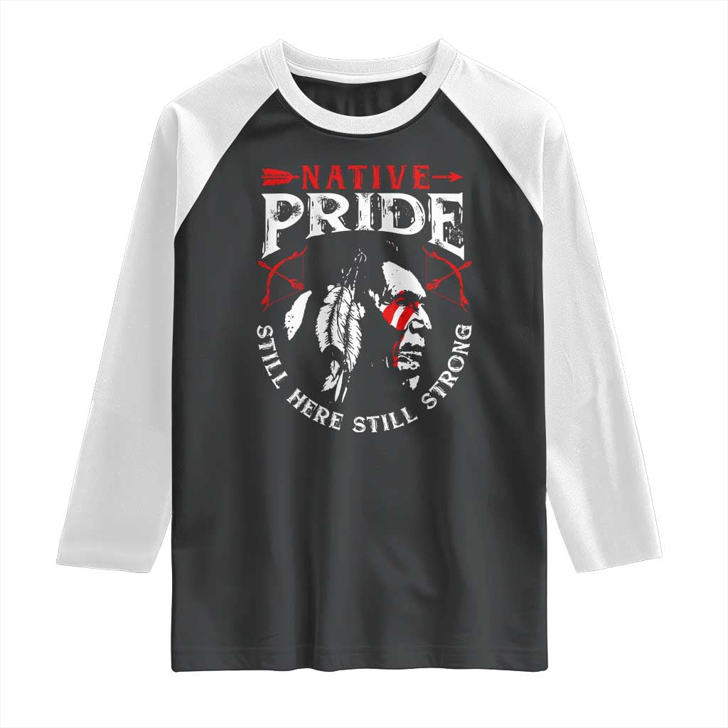 Native Pride Raglan Shirt Still Here Still Strong American Indian