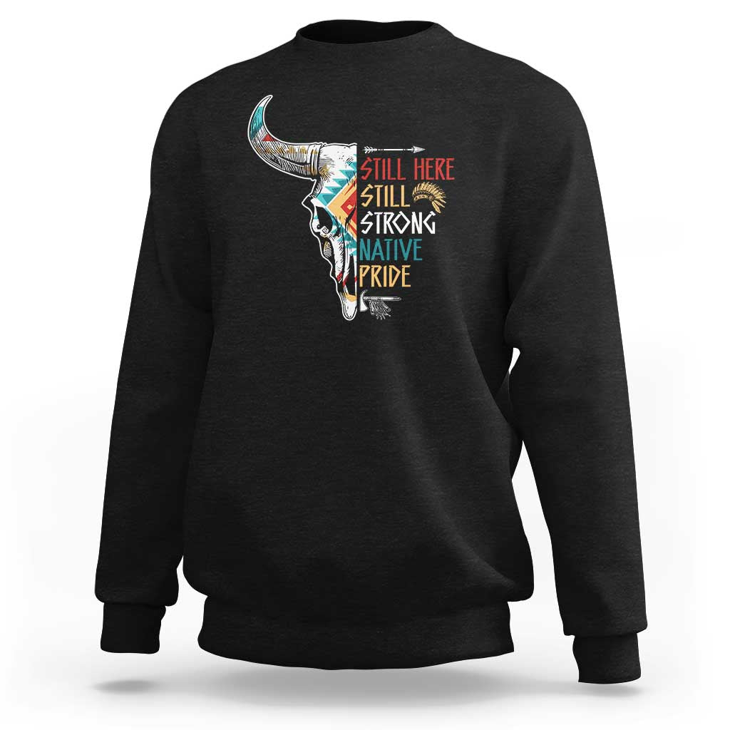 Native Pride Sweatshirt Still Here Still Strong American Indian - Wonder Print Shop