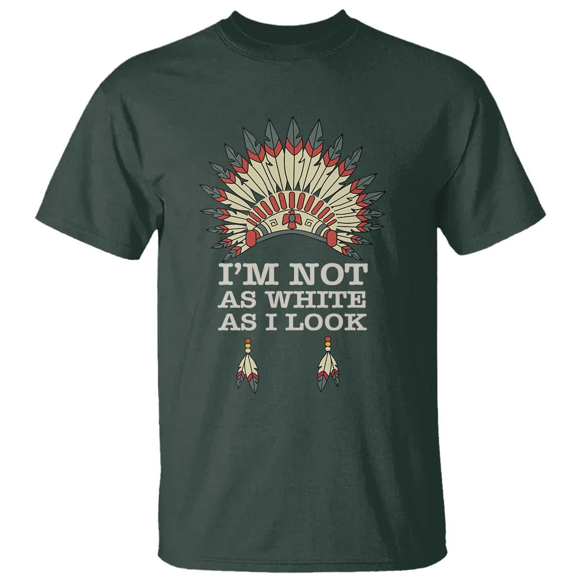 Dark forest green crewneck T-shirt with colorful headdress graphic and “I’m Not As White As I Look” text