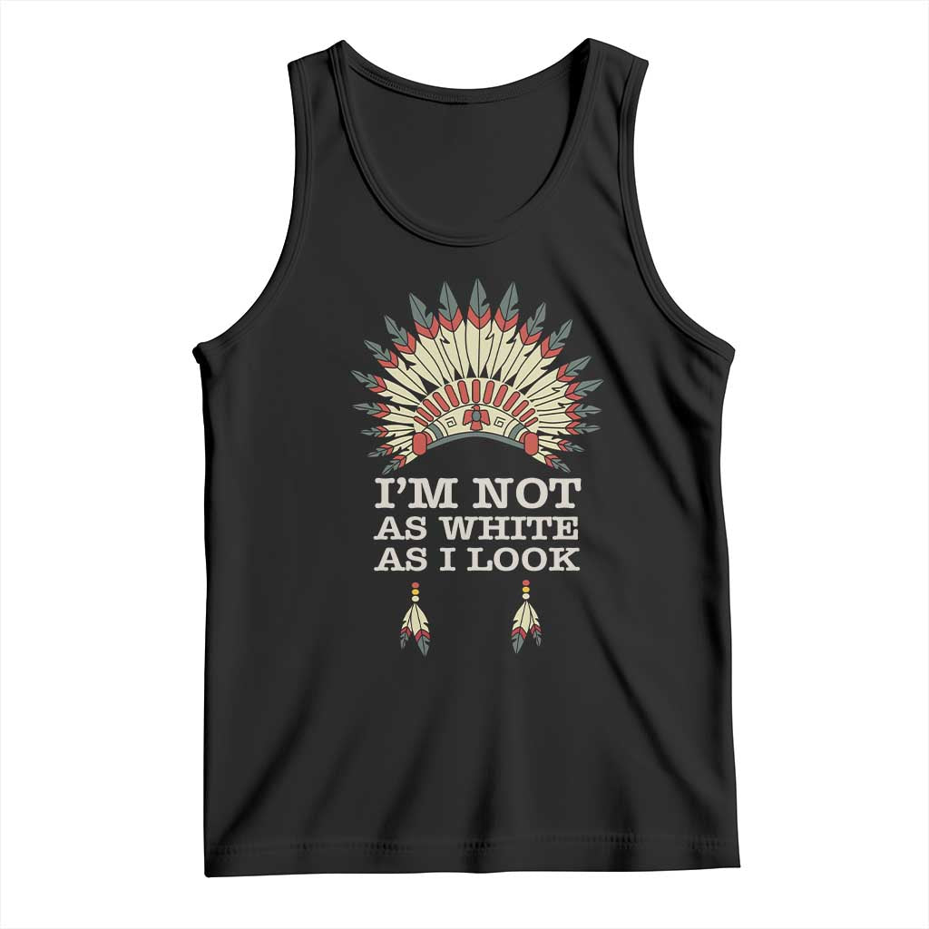 Black tank top with Native-style headdress graphic and 'I'm Not As White As I Look' text
