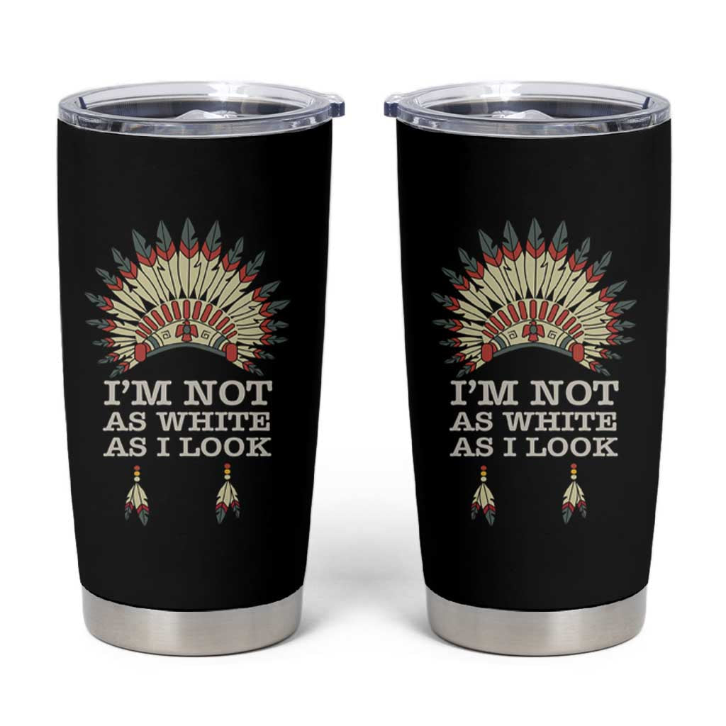 Native American Tumbler Cup I'm Not As White As I Look