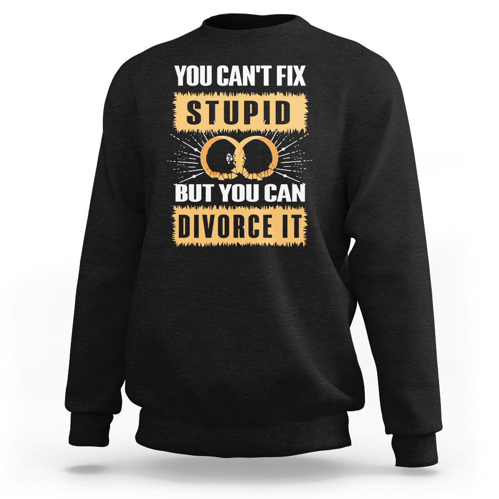 Black sweatshirt with “You Can’t Fix Stupid” divorce graphic on front