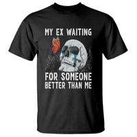 Black crewneck tee with skeleton graphic, “MY EX WAITING FOR SOMEONE BETTER THAN ME”