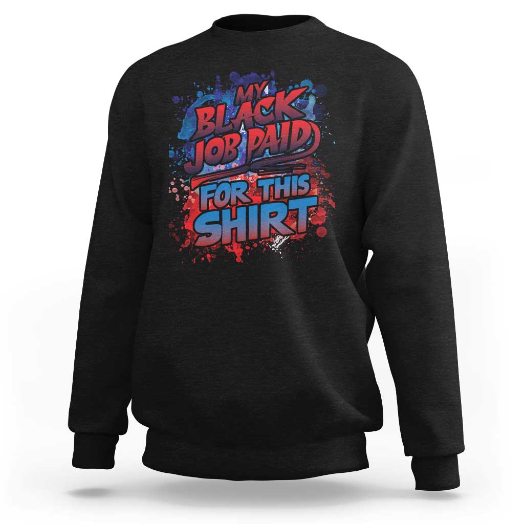 Black crewneck sweatshirt with long sleeves and colorful “My Black Job Paid For This Shirt” print