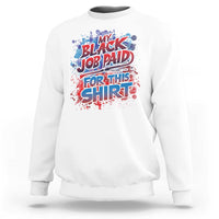 White crewneck sweatshirt with long sleeves and colorful “My Black Job Paid For This Shirt” print