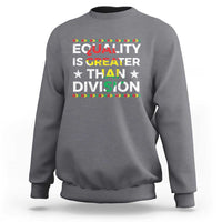 Charcoal gray sweatshirt with “Equality is Greater Than Division” front graphic