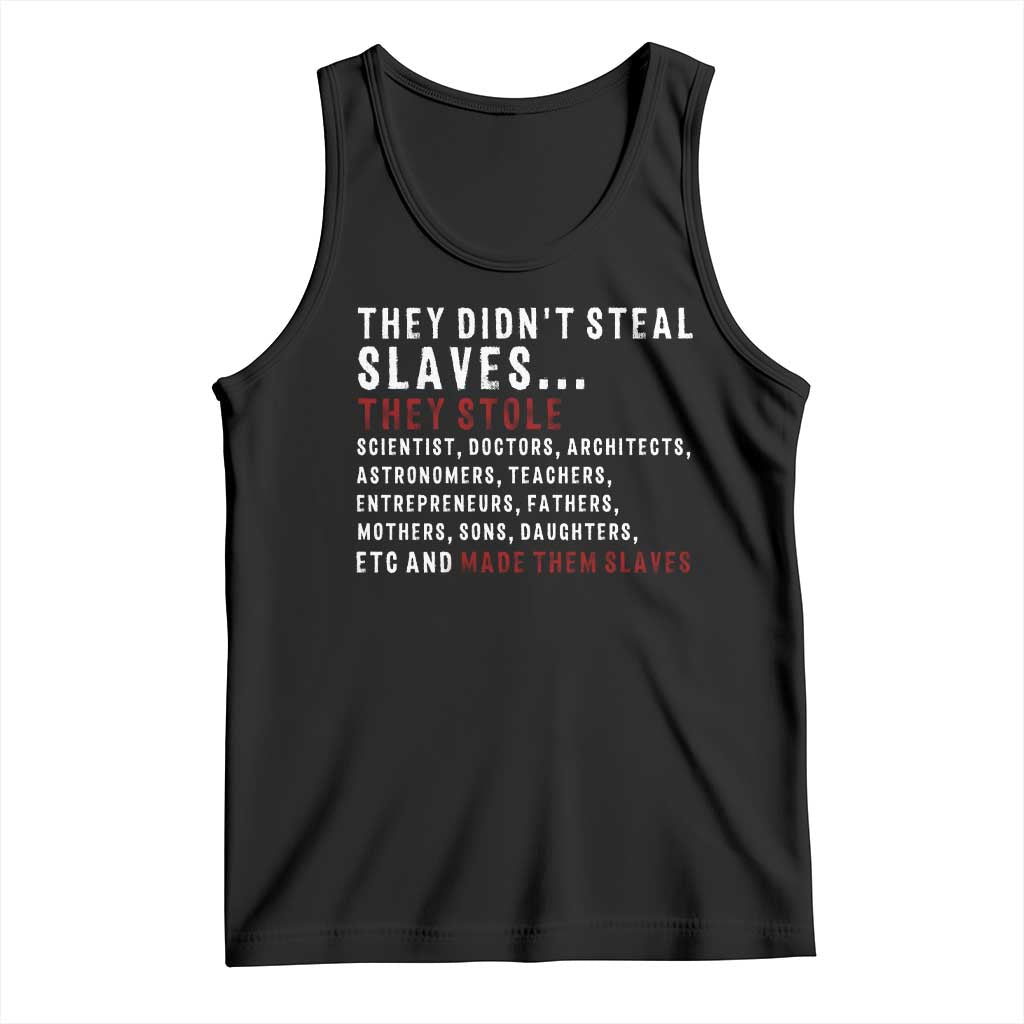 Black History Tank Top They Didn't Steal Slaves They Stolen And Made Them Slaves