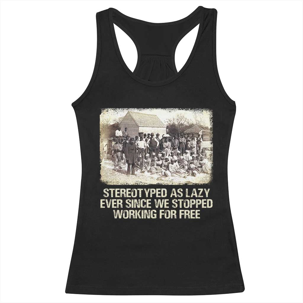 Black History Racerback Tank Top Stereotyped As Lazy Even Since Stopped Working For Free Slaves