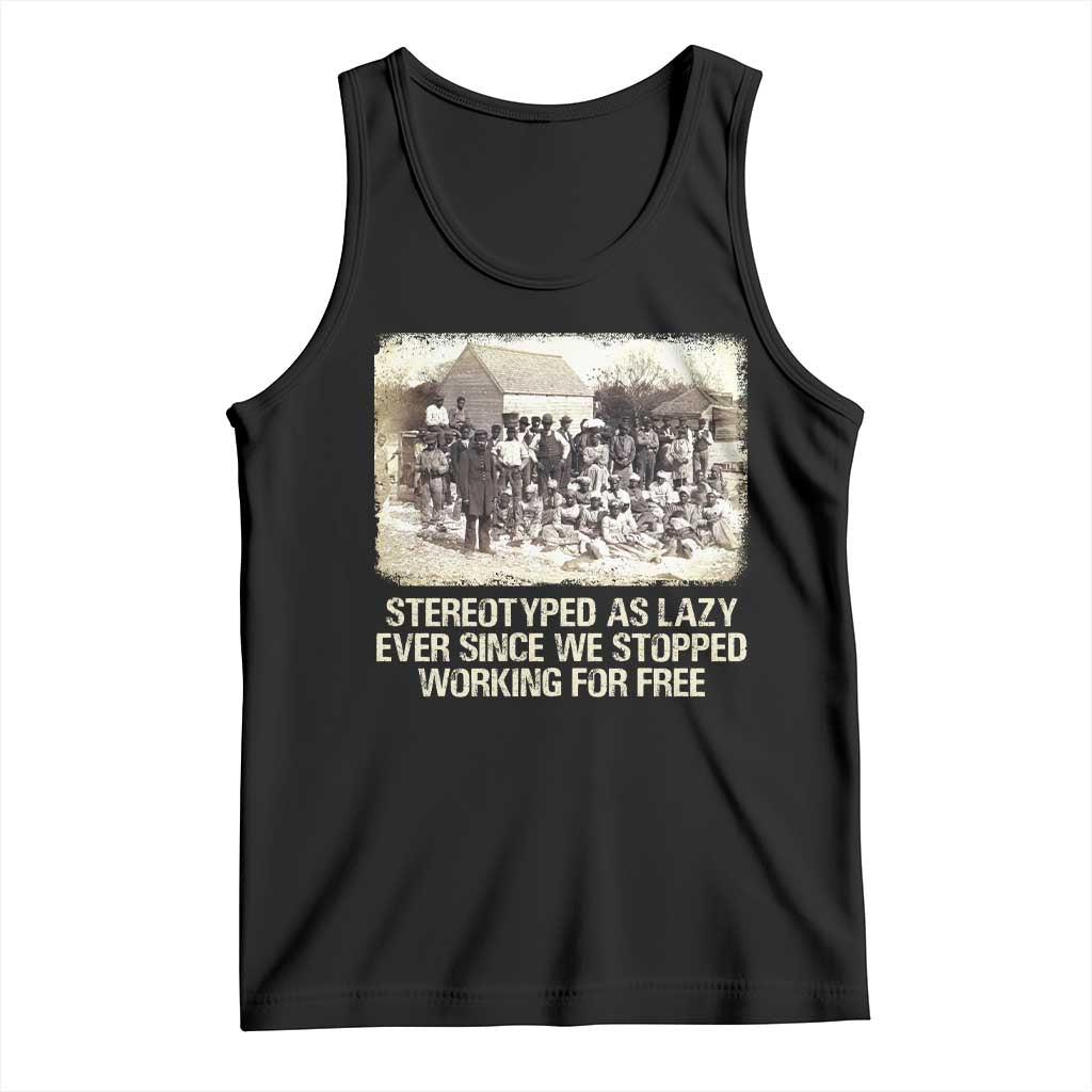 Black History Tank Top Stereotyped As Lazy Even Since Stopped Working For Free Slaves