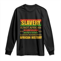 Slavery Is Not African History Long Sleeve Shirt
