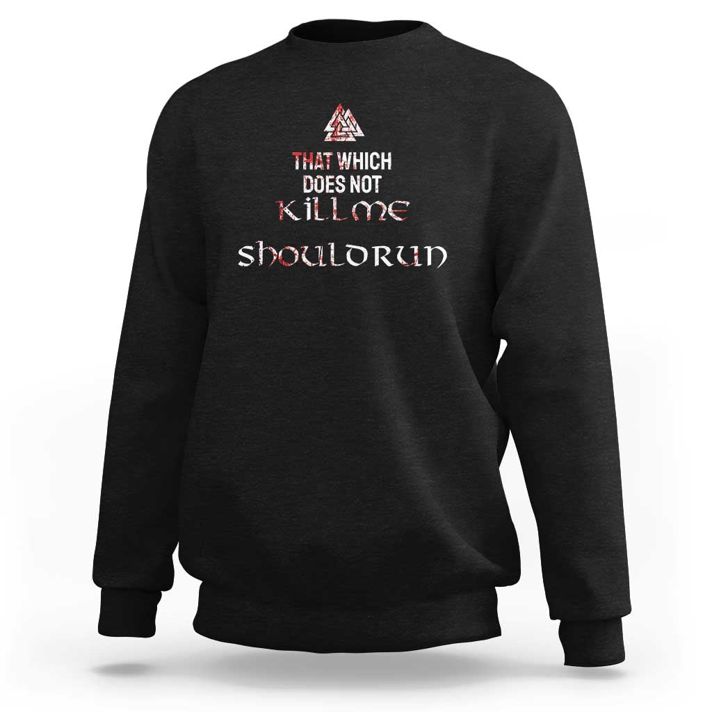 Viking Sweatshirt That Which Does Not Kill Me Should Run