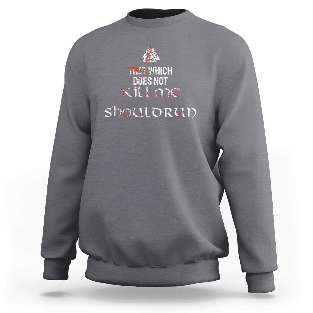 Viking Sweatshirt That Which Does Not Kill Me Should Run