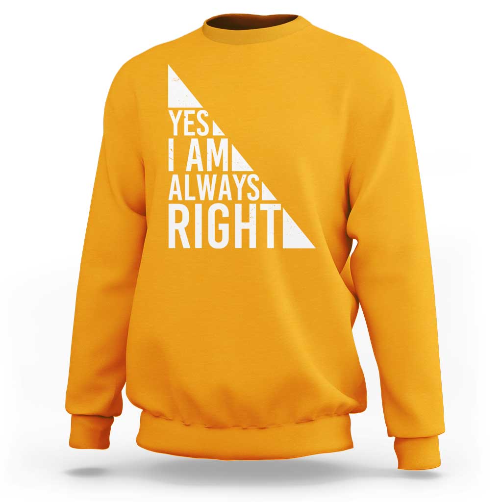 Gold sweatshirt with white text graphic: “YES I AM ALWAYS RIGHT”