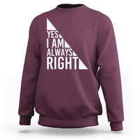 Maroon sweatshirt with white text graphic: “YES I AM ALWAYS RIGHT”