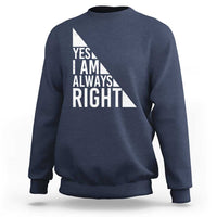 Navy sweatshirt with white text graphic: “YES I AM ALWAYS RIGHT”